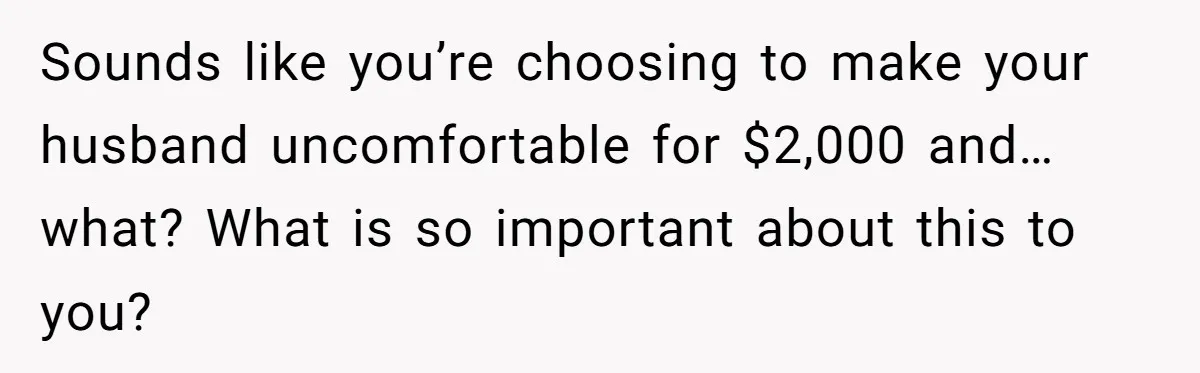 Husband Tries To Ban Wife From Underwear Modeling, She Fires Back ‘It’s My Body’ Sounds like you’re choosing to make your husband uncomfortable for $2,000 and…what? What is so important about this to you?