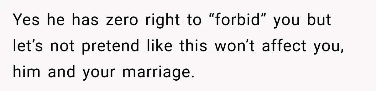 Husband Tries To Ban Wife From Underwear Modeling, She Fires Back ‘It’s My Body’ Yes he has zero right to “forbid” you but let’s not pretend like this won’t affect you, him and your marriage.
