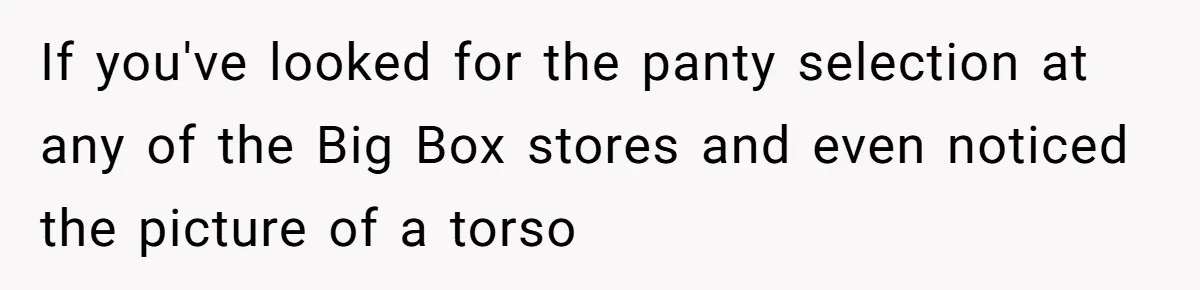 Husband Tries To Ban Wife From Underwear Modeling, She Fires Back ‘It’s My Body’ If you've looked for the panty selection at any of the Big Box stores and even noticed the picture of a torso