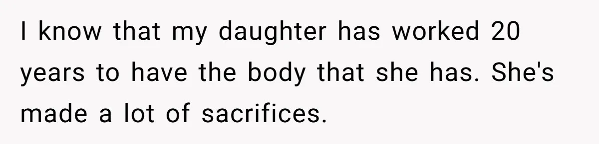 Husband Tries To Ban Wife From Underwear Modeling, She Fires Back ‘It’s My Body’ I know that my daughter has worked 20 years to have the body that she has. She's made a lot of sacrifices.