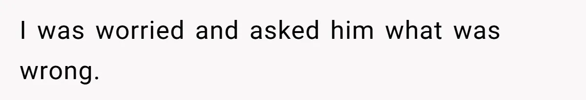 Dad Kicks Family Out After They Tell His Gay Son To ‘Find A Girl’ I was worried and asked him what was wrong.