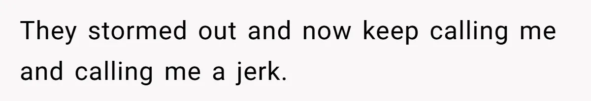 Dad Kicks Family Out After They Tell His Gay Son To ‘Find A Girl’ They stormed out and now keep calling me and calling me a jerk.