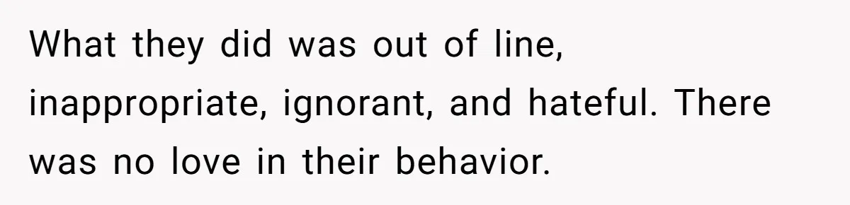 Dad Kicks Family Out After They Tell His Gay Son To ‘Find A Girl’ What they did was out of line, inappropriate, ignorant, and hateful. There was no love in their behavior.