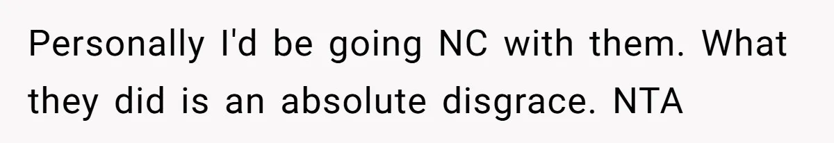 Dad Kicks Family Out After They Tell His Gay Son To ‘Find A Girl’ Personally I'd be going NC with them. What they did is an absolute disgrace. NTA