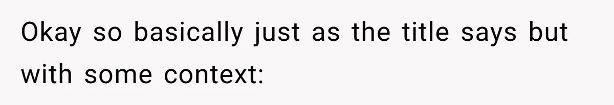 Okay so basically just as the title says but with some context: