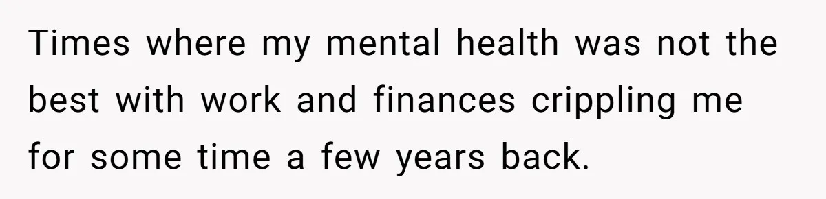 Military Husband Battles Lingering Love And Betrayal While His Wife Faces Crucial Neck Surgery Times where my mental health was not the best with work and finances crippling me for some time a few years back.