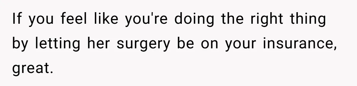 Military Husband Battles Lingering Love And Betrayal While His Wife Faces Crucial Neck Surgery If you feel like you're doing the right thing by letting her surgery be on your insurance, great.