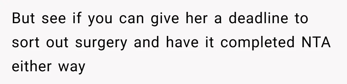 Military Husband Battles Lingering Love And Betrayal While His Wife Faces Crucial Neck Surgery But see if you can give her a deadline to sort out surgery and have it completed NTA either way