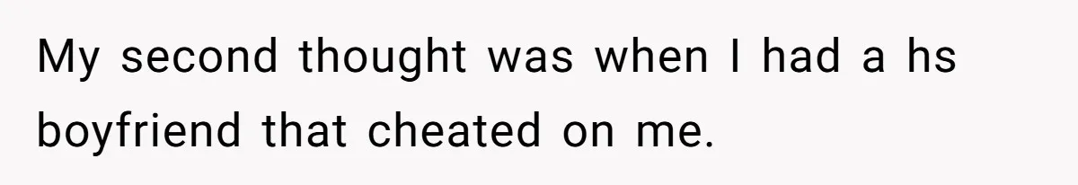 Boyfriend Of Three Years Suddenly Starts Calling His Girlfriend By The Wrong Middle Name My second thought was when I had a hs boyfriend that cheated on me.