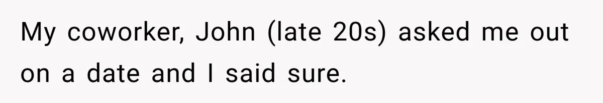 Coworker Gossips To The Office About His Date Not Wearing Makeup To Their First Outing My coworker, John (late 20s) asked me out on a date and I said sure.