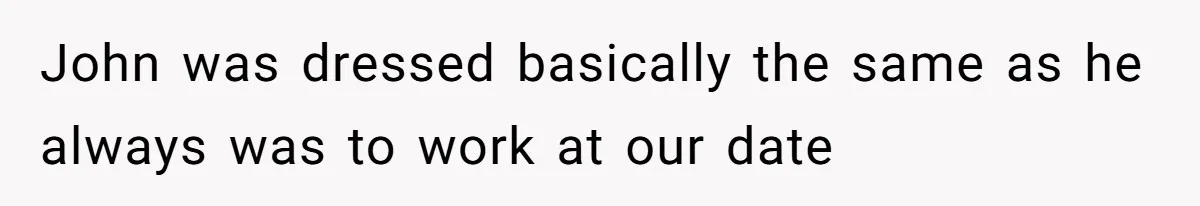 Coworker Gossips To The Office About His Date Not Wearing Makeup To Their First Outing John was dressed basically the same as he always was to work at our date