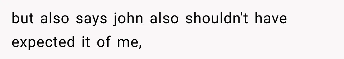 Coworker Gossips To The Office About His Date Not Wearing Makeup To Their First Outing but also says john also shouldn't have expected it of me,
