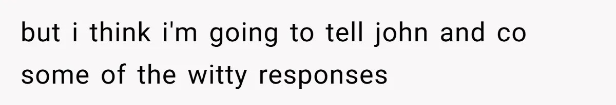 Coworker Gossips To The Office About His Date Not Wearing Makeup To Their First Outing but i think i'm going to tell john and co some of the witty responses