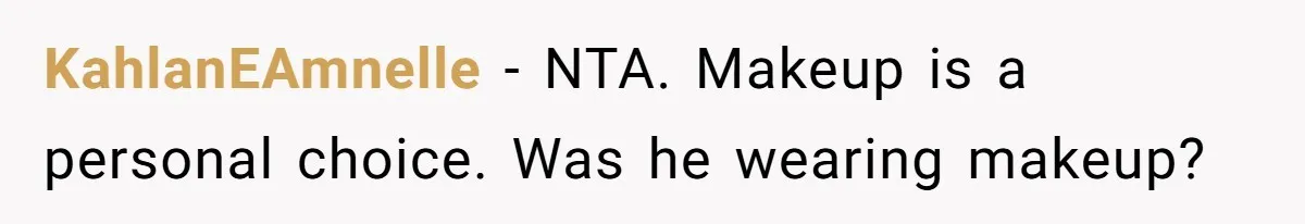 Coworker Gossips To The Office About His Date Not Wearing Makeup To Their First Outing KahlanEAmnelle − NTA. Makeup is a personal choice. Was he wearing makeup?