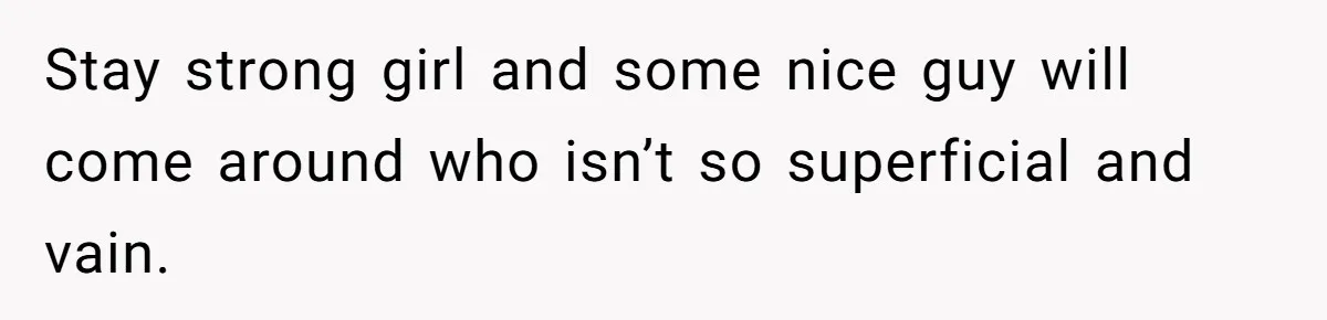 Coworker Gossips To The Office About His Date Not Wearing Makeup To Their First Outing Stay strong girl and some nice guy will come around who isn’t so superficial and vain.