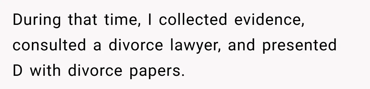 Woman Reveals To Ex-Husband’s Son Why She Divorced His Father, Now Her Ex And His Wife Are Angry During that time, I collected evidence, consulted a divorce lawyer, and presented D with divorce papers.