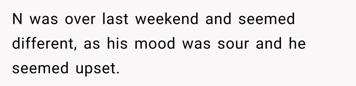 Woman Reveals To Ex-Husband’s Son Why She Divorced His Father, Now Her Ex And His Wife Are Angry N was over last weekend and seemed different, as his mood was sour and he seemed upset.