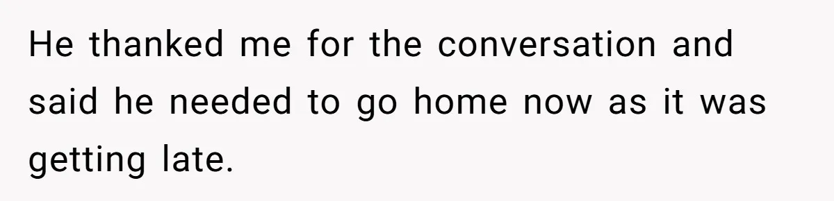 Woman Reveals To Ex-Husband’s Son Why She Divorced His Father, Now Her Ex And His Wife Are Angry He thanked me for the conversation and said he needed to go home now as it was getting late.