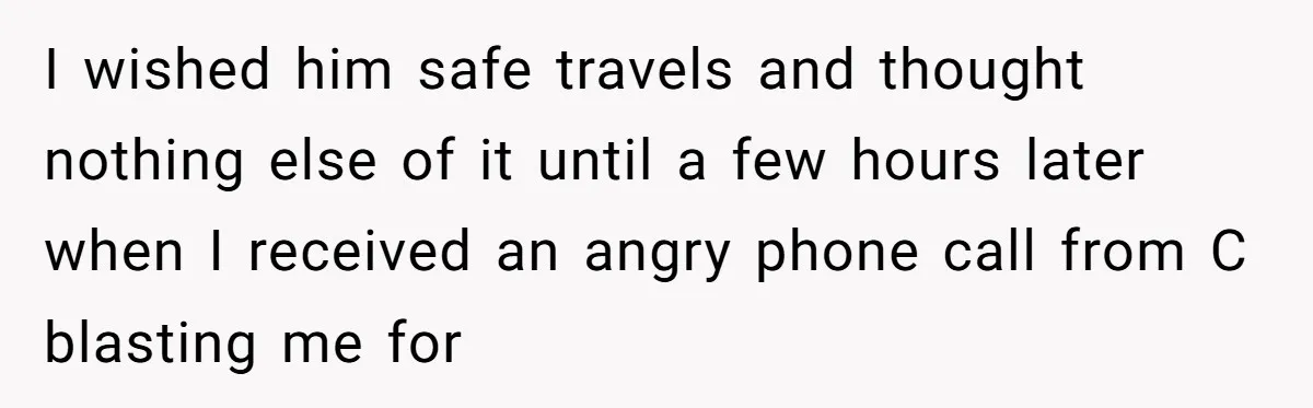 Woman Reveals To Ex-Husband’s Son Why She Divorced His Father, Now Her Ex And His Wife Are Angry I wished him safe travels and thought nothing else of it until a few hours later when I received an angry phone call from C blasting me for