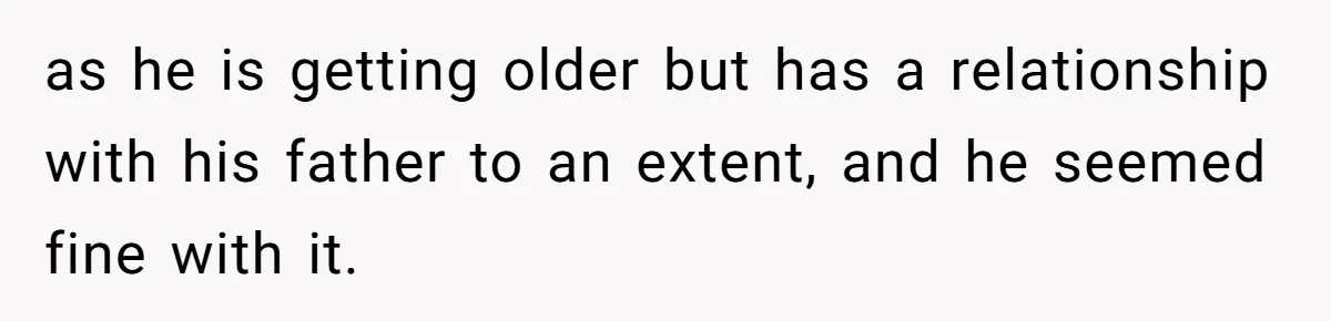Woman Reveals To Ex-Husband’s Son Why She Divorced His Father, Now Her Ex And His Wife Are Angry as he is getting older but has a relationship with his father to an extent, and he seemed fine with it.