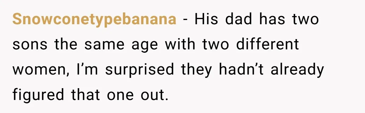 Woman Reveals To Ex-Husband’s Son Why She Divorced His Father, Now Her Ex And His Wife Are Angry Snowconetypebanana − His dad has two sons the same age with two different women, I’m surprised they hadn’t already figured that one out.