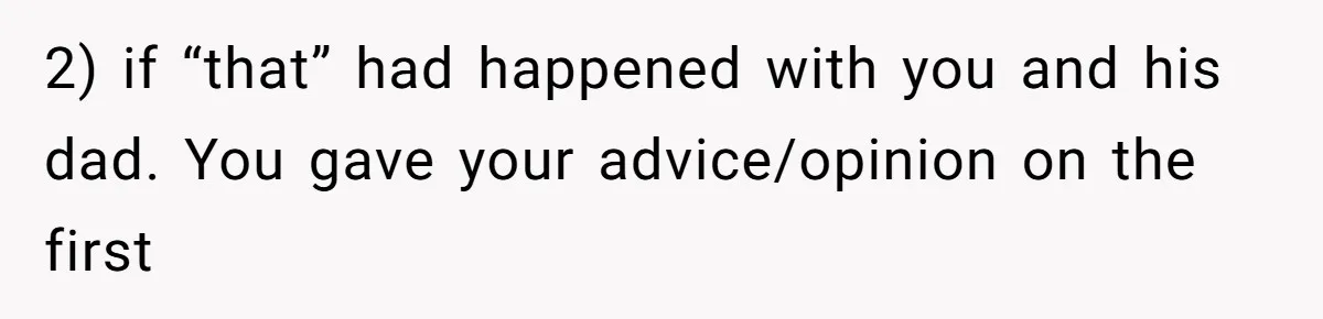 Woman Reveals To Ex-Husband’s Son Why She Divorced His Father, Now Her Ex And His Wife Are Angry 2) if “that” had happened with you and his dad. You gave your advice/opinion on the first