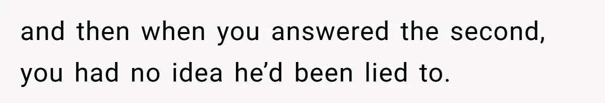 Woman Reveals To Ex-Husband’s Son Why She Divorced His Father, Now Her Ex And His Wife Are Angry and then when you answered the second, you had no idea he’d been lied to.