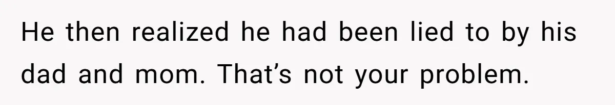 Woman Reveals To Ex-Husband’s Son Why She Divorced His Father, Now Her Ex And His Wife Are Angry He then realized he had been lied to by his dad and mom. That’s not your problem.