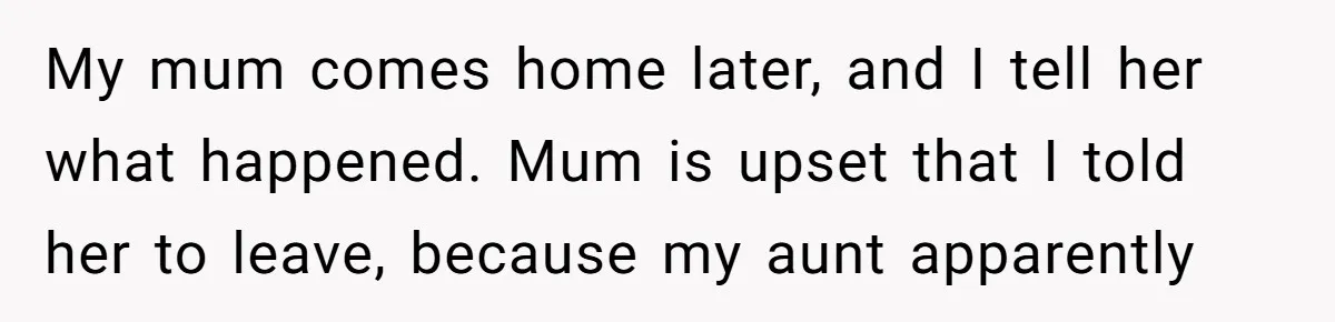 She’s Stockpiling Plastic Straws For Her Disability, But Her Cousin Accuses Her Of Destroying The Planet My mum comes home later, and I tell her what happened. Mum is upset that I told her to leave, because my aunt apparently