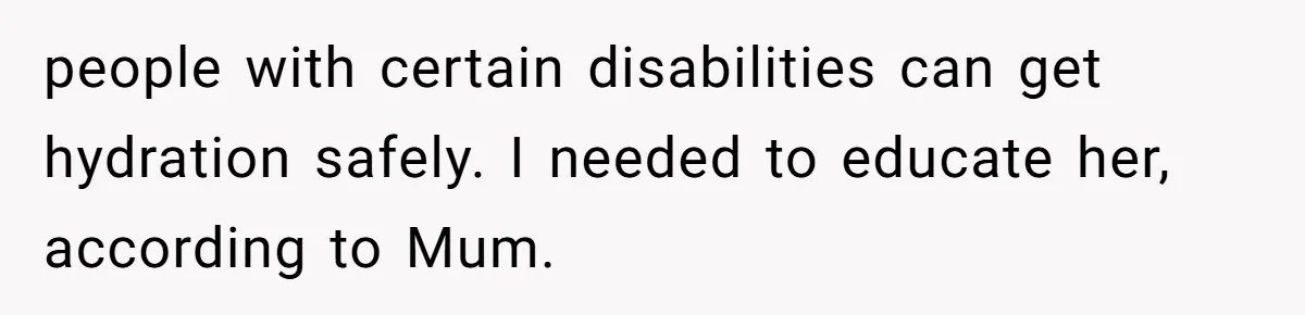 She’s Stockpiling Plastic Straws For Her Disability, But Her Cousin Accuses Her Of Destroying The Planet people with certain disabilities can get hydration safely. I needed to educate her, according to Mum.