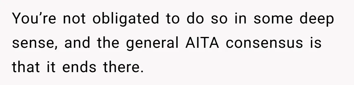 She’s Stockpiling Plastic Straws For Her Disability, But Her Cousin Accuses Her Of Destroying The Planet You’re not obligated to do so in some deep sense, and the general AITA consensus is that it ends there.