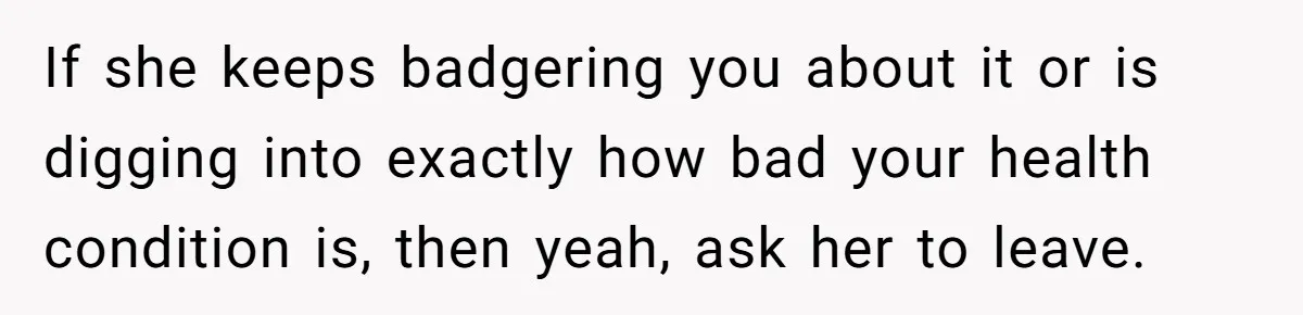 She’s Stockpiling Plastic Straws For Her Disability, But Her Cousin Accuses Her Of Destroying The Planet If she keeps badgering you about it or is digging into exactly how bad your health condition is, then yeah, ask her to leave.
