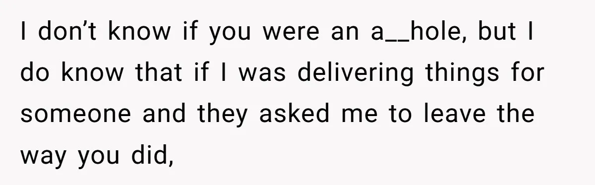 She’s Stockpiling Plastic Straws For Her Disability, But Her Cousin Accuses Her Of Destroying The Planet I don’t know if you were an a__hole, but I do know that if I was delivering things for someone and they asked me to leave the way you did,