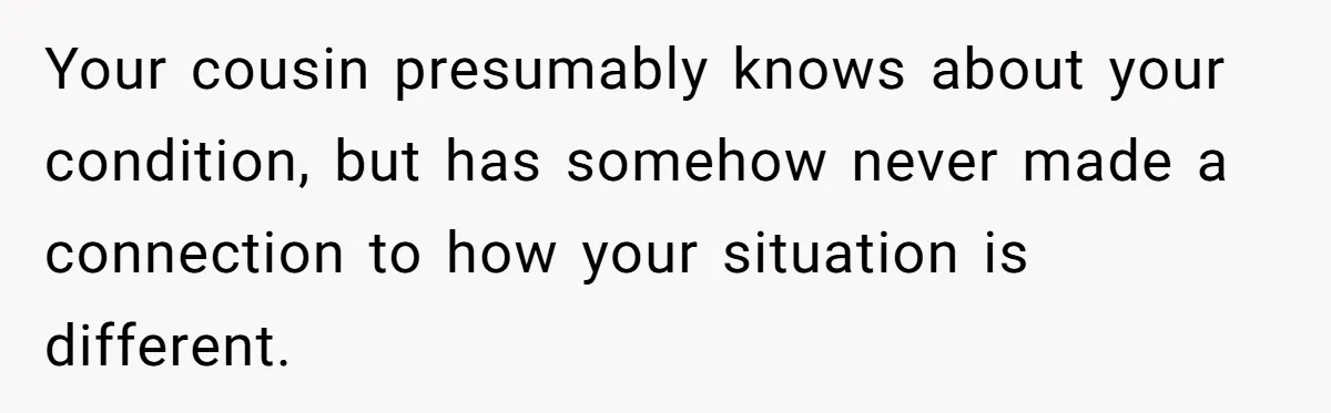 She’s Stockpiling Plastic Straws For Her Disability, But Her Cousin Accuses Her Of Destroying The Planet Your cousin presumably knows about your condition, but has somehow never made a connection to how your situation is different.