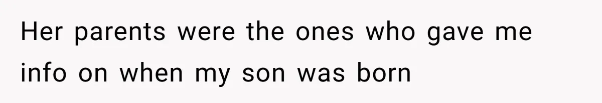 Her parents were the ones who gave me info on when my son was born