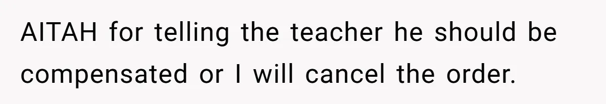 Dad Threatens To Cancel School Fundraiser Order After His Son Doesn’t Get Oculus Prize AITAH for telling the teacher he should be compensated or I will cancel the order.