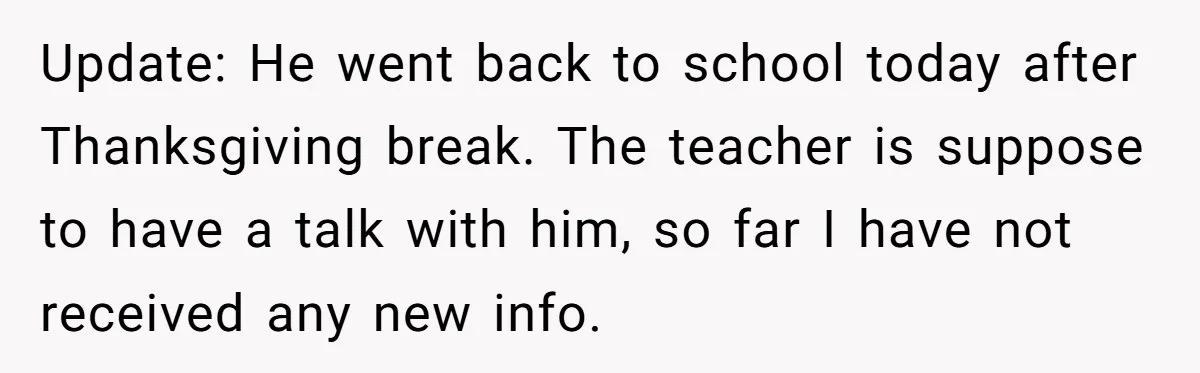 Dad Threatens To Cancel School Fundraiser Order After His Son Doesn’t Get Oculus Prize Update: He went back to school today after Thanksgiving break. The teacher is suppose to have a talk with him, so far I have not received any new info.