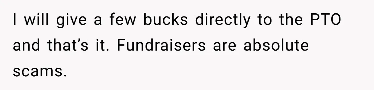 Dad Threatens To Cancel School Fundraiser Order After His Son Doesn’t Get Oculus Prize I will give a few bucks directly to the PTO and that’s it. Fundraisers are absolute scams.