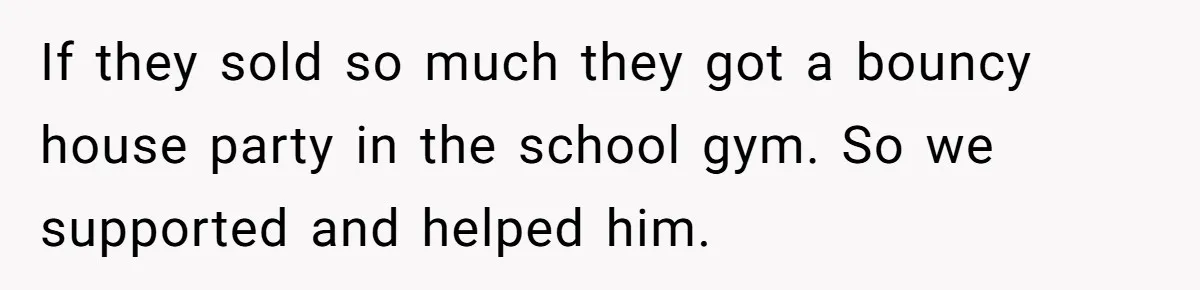 Dad Threatens To Cancel School Fundraiser Order After His Son Doesn’t Get Oculus Prize If they sold so much they got a bouncy house party in the school gym. So we supported and helped him.