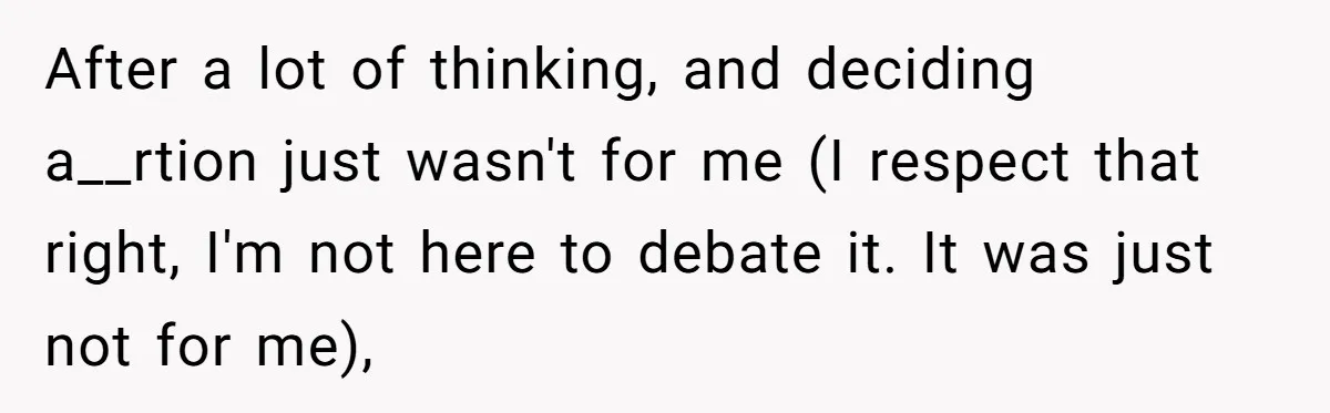 After a lot of thinking, and deciding a__rtion just wasn't for me (I respect that right, I'm not here to debate it. It was just not for me),