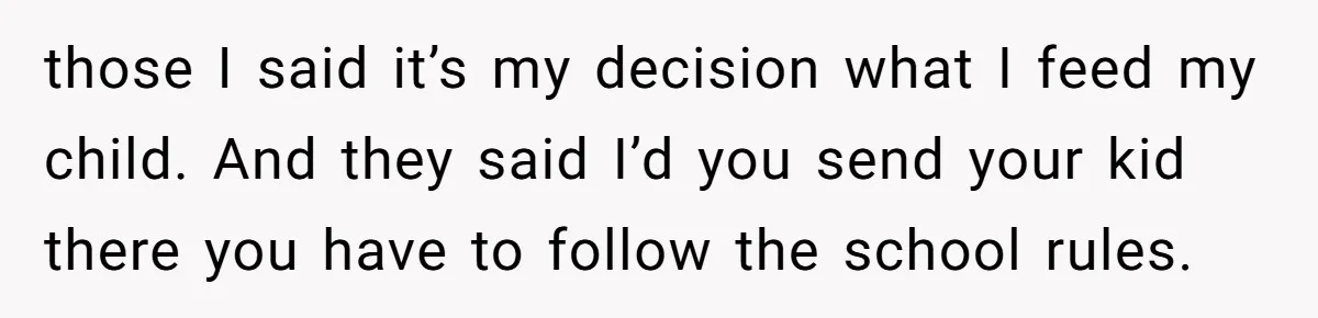 She Kept Packing “Forbidden” Snacks in Her Daughter’s Lunch, Then the School Suspended the Child those I said it’s my decision what I feed my child. And they said I’d you send your kid there you have to follow the school rules.