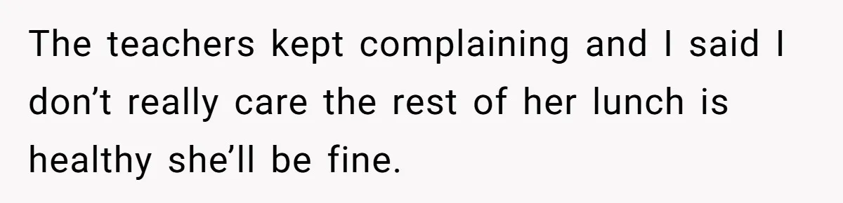 She Kept Packing “Forbidden” Snacks in Her Daughter’s Lunch, Then the School Suspended the Child The teachers kept complaining and I said I don’t really care the rest of her lunch is healthy she’ll be fine.