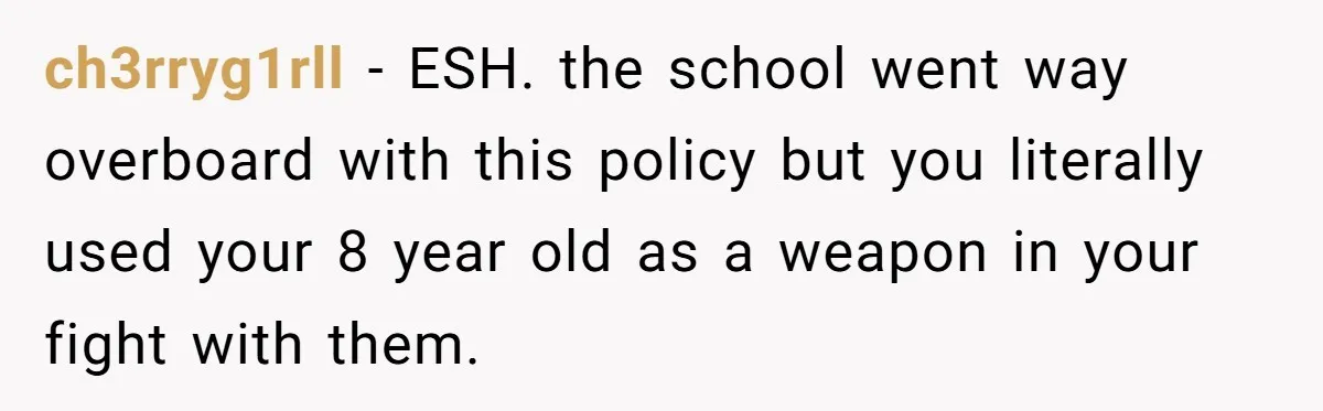She Kept Packing “Forbidden” Snacks in Her Daughter’s Lunch, Then the School Suspended the Child ch3rryg1rll − ESH. the school went way overboard with this policy but you literally used your 8 year old as a weapon in your fight with them.