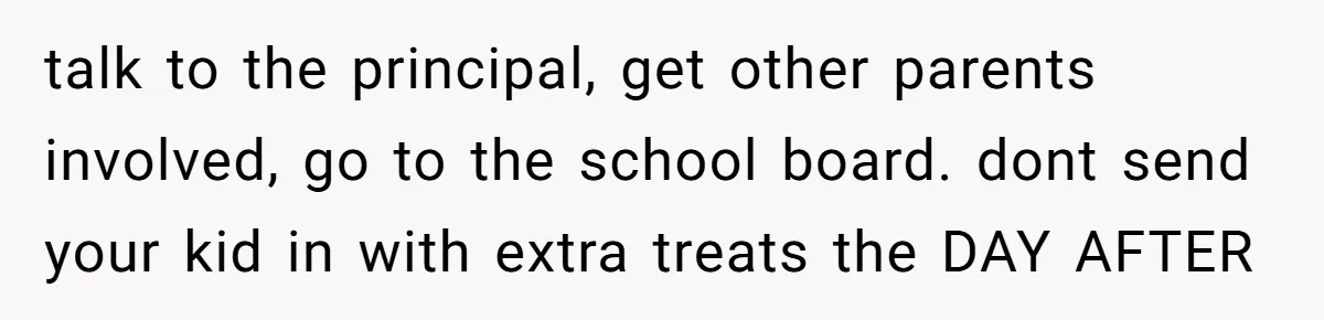 She Kept Packing “Forbidden” Snacks in Her Daughter’s Lunch, Then the School Suspended the Child talk to the principal, get other parents involved, go to the school board. dont send your kid in with extra treats the DAY AFTER