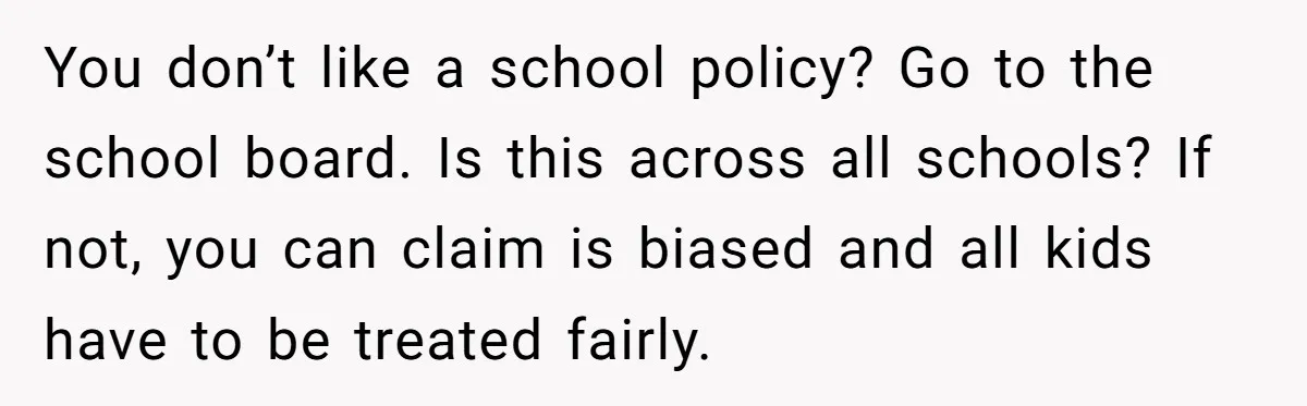 She Kept Packing “Forbidden” Snacks in Her Daughter’s Lunch, Then the School Suspended the Child You don’t like a school policy? Go to the school board. Is this across all schools? If not, you can claim is biased and all kids have to be treated...