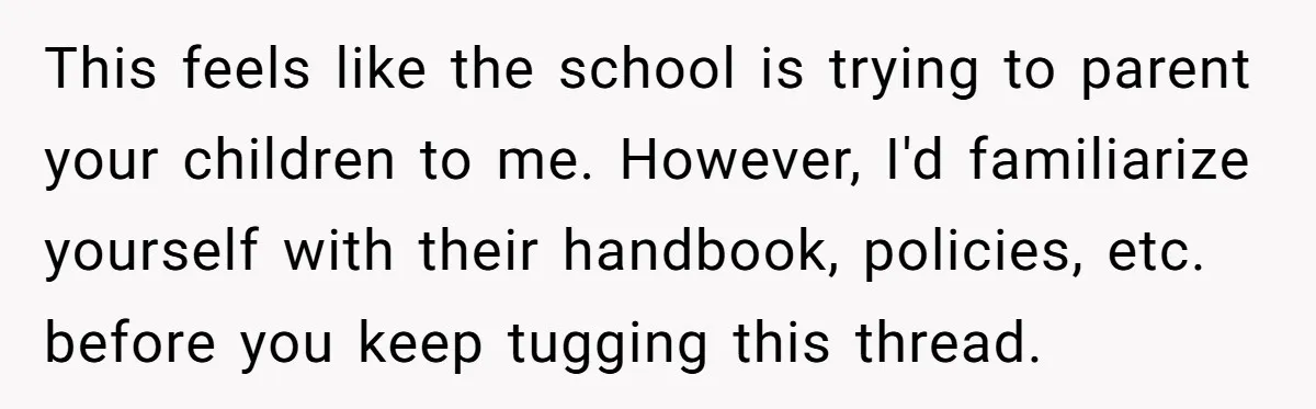 She Kept Packing “Forbidden” Snacks in Her Daughter’s Lunch, Then the School Suspended the Child This feels like the school is trying to parent your children to me. However, I'd familiarize yourself with their handbook, policies, etc. before you keep tugging this thread.