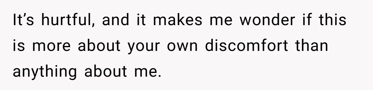 Brother Withdraws From Niece’s Life After Sister’s Husband Claims He’s Going To Hell It’s hurtful, and it makes me wonder if this is more about your own discomfort than anything about me.