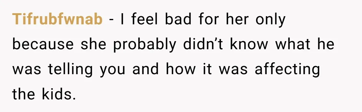 Brother Withdraws From Niece’s Life After Sister’s Husband Claims He’s Going To Hell Tifrubfwnab − I feel bad for her only because she probably didn’t know what he was telling you and how it was affecting the kids.