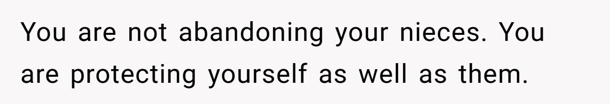 Brother Withdraws From Niece’s Life After Sister’s Husband Claims He’s Going To Hell You are not abandoning your nieces. You are protecting yourself as well as them.