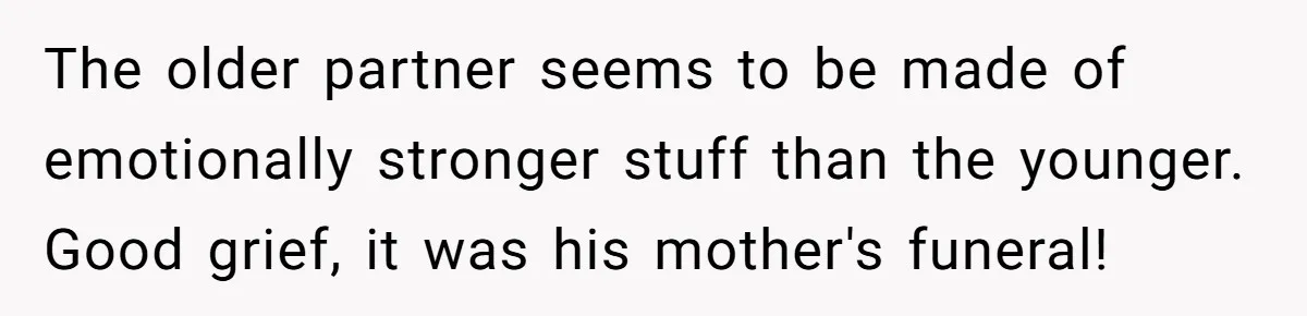 Brother Withdraws From Niece’s Life After Sister’s Husband Claims He’s Going To Hell The older partner seems to be made of emotionally stronger stuff than the younger. Good grief, it was his mother's funeral!
